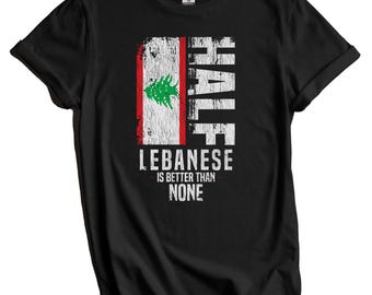 Lebanese Shirt, Lebanon Flag Shirt - Half Lebanese Is Better Than None Funny Lebanon Flag T-Shirt