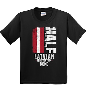 Kids Latvia Shirt - Latvian Gift - Funny Latvian Flag Shirt - Latvia Shirt for Kids - Half Latvian Is Better Than None