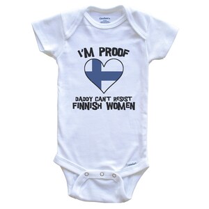 I&#39;m Proof Daddy Can&#39;t Resist Finnish Women Funny Finland Flag Heart   Baby Bodysuit - Cute One Piece Baby Bodysuit