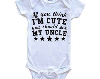 If You Think I'm Cute You Should See My Uncle Funny   Baby Bodysuit - Niece Nephew Baby Bodysuit