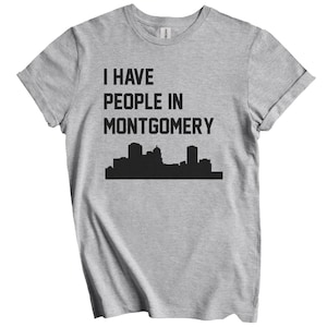 I Have People In Montgomery T-Shirt - Montgomery Alabama Skyline Shirt
