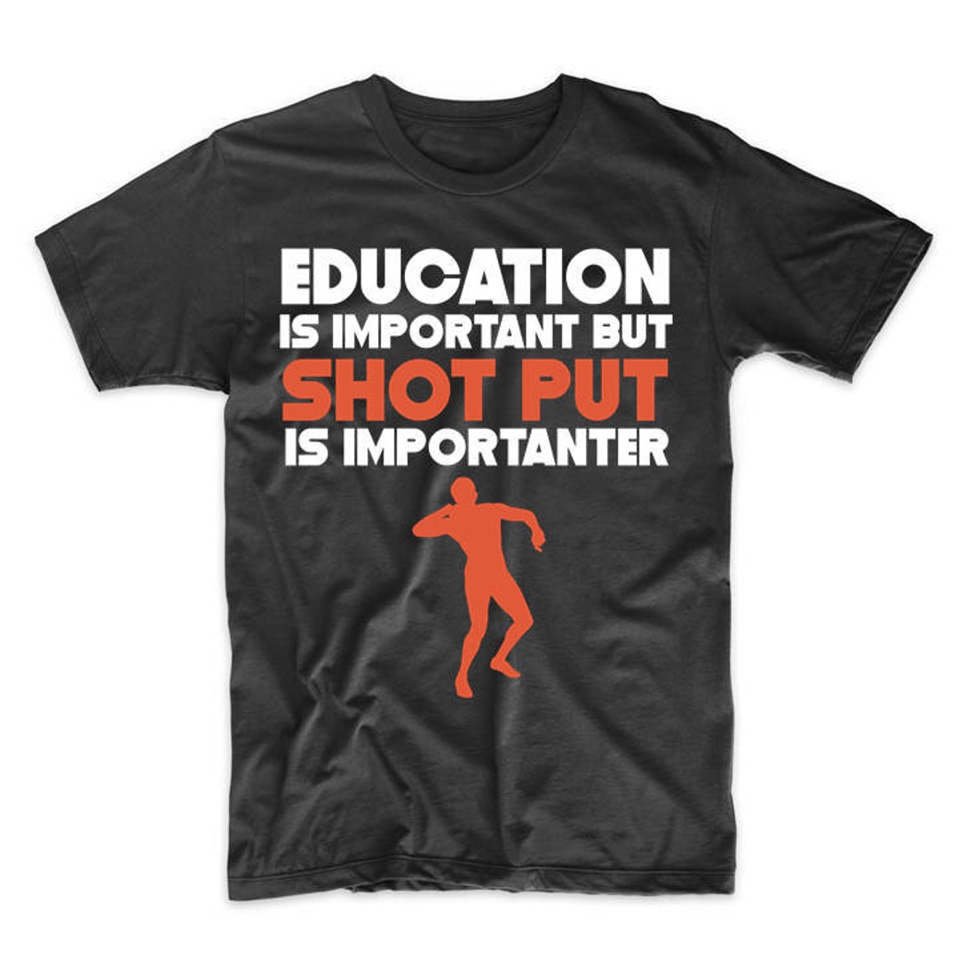 Funny Shot Put Shirt Education is Important but Shot Put is Importanter