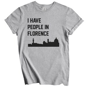 I Have People In Florence T-Shirt - Florence Italy Skyline Shirt