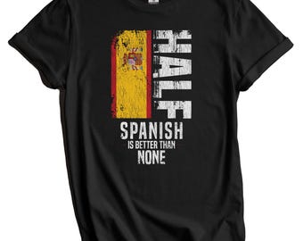 Spanisches Shirt, Spanien-Flaggen-Shirt - Halb Spanisch ist besser als kein lustiges Spanien-Flaggen-T-Shirt