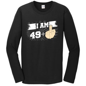 50th Birthday Shirt For Men - I Am 49 Plus Middle Finger 50 Years Old Long Sleeve T-Shirt