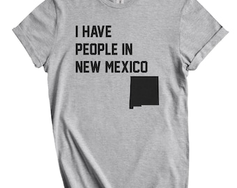 Maglietta "Ho persone nel New Mexico" - Regalo per la famiglia del New Mexico