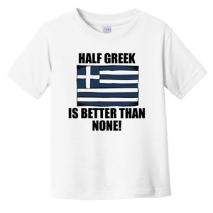Half Greek Is Better Than None Funny Baby T-Shirt - Greece Flag Infant / Toddler Shirt