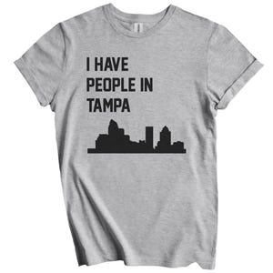 I Have People In Tampa T-Shirt - Tampa Florida Skyline Shirt