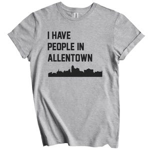 I Have People In Allentown T-Shirt - Allentown Pennsylvania Skyline Shirt
