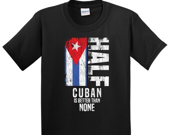 Kids Cuban Shirt - Cuban Gift - Funny Cuban Flag Shirt - Cuba Shirt for Kids - Half Cuban Is Better Than None