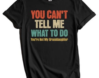 Camiseta divertida para abuelos: "No puedes decirme qué hacer, no eres mi nieta". Camiseta divertida para el Día de los Abuelos: regalo para el abuelo.