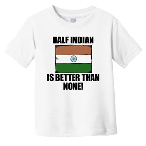 Half Indian Is Better Than None Funny Baby T-Shirt - India Flag Infant / Toddler Shirt