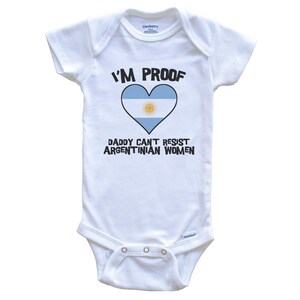I&#39;m Proof Daddy Can&#39;t Resist Argentinian Women Funny Argentina Flag Heart   Baby Bodysuit - Cute One Piece Baby Bodysuit
