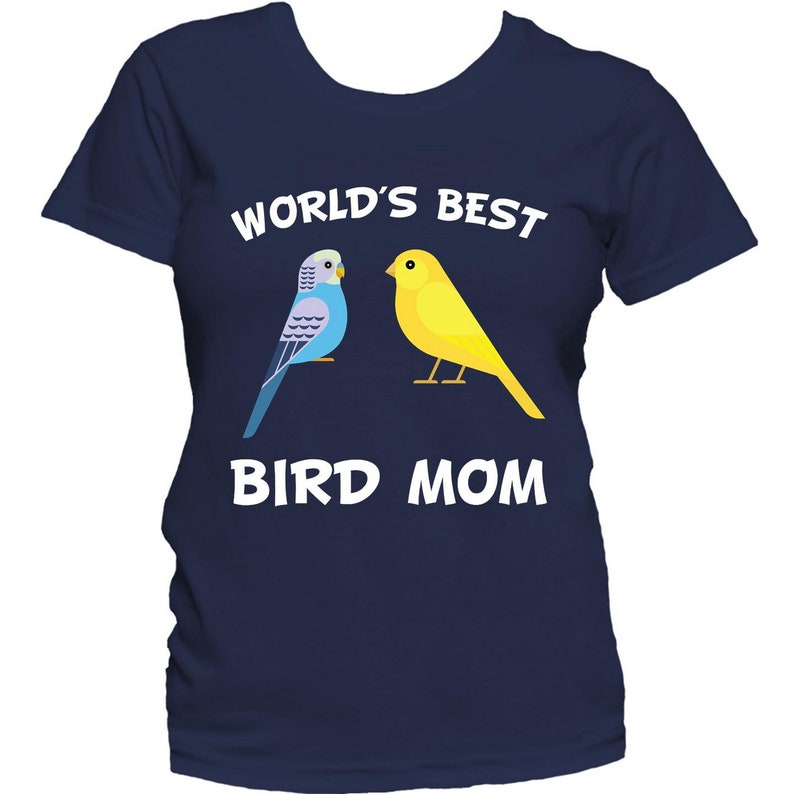 May include: A navy blue t-shirt with the text "World's Best Bird Mom" in white. The shirt features a blue parakeet and a yellow canary.