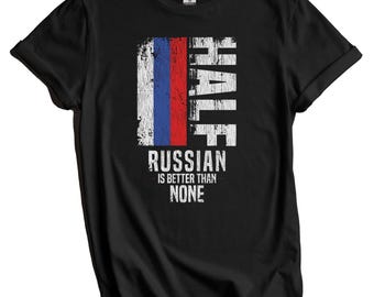 Russian Shirt, Russia Flag Shirt - Half Russian Is Better Than None Funny Russia Flag T-Shirt