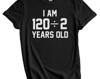 60th Birthday Shirt - I Am 120 Divided by 2 Years Old Funny Birthday T-Shirt for Men - 60th Birthday Party Shirt, 60th Birthday Gift