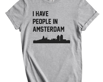 I Have People In Amsterdam T-Shirt - Amsterdam Netherlands Skyline Shirt