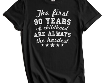 90th Birthday Shirt, Funny 90th Birthday Gift, 90th Birthday Party Shirt, The First 90 Years of Childhood Are Always The Hardest T-Shirt
