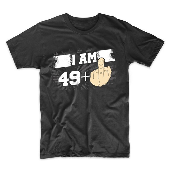 I Am 49 Plus Middle Finger Shirt Funny 50th Birthday Gift I Am 49 Plus Middle Finger Shirt Funny 50th Birthday Gift