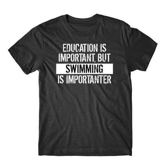 Education Is Important But Swimming Is Importanter T-Shirt Education Is Important But Swimming Is Importanter T-Shirt