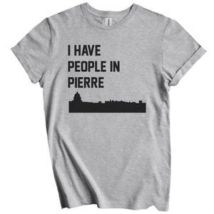 I Have People In Pierre T-Shirt - Pierre South Dakota Skyline Shirt