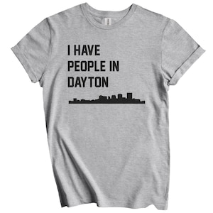 I Have People In Dayton T-Shirt - Dayton Ohio Skyline Shirt