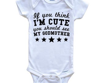 If You Think I'm Cute You Should See My Godmother Funny   Baby Bodysuit - Godchild Baby Bodysuit