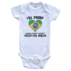 I&#39;m Proof Daddy Can&#39;t Resist Brazilian Women Funny Brazil Flag Heart   Baby Bodysuit - Cute One Piece Baby Bodysuit