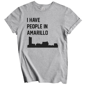 I Have People In Amarillo T-Shirt - Amarillo Texas Skyline Shirt