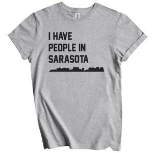 I Have People In Sarasota T-Shirt - Sarasota Florida Skyline Shirt