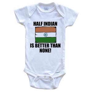 Half Indian Is Better Than None Funny   Baby Bodysuit - India Flag Baby Bodysuit