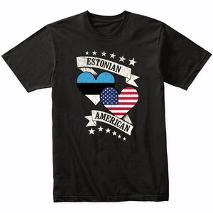 Estonian American Heart Flags Estonia USA T-Shirt - Estonia Shirt Gift Idea - Estonia Flag Shirt