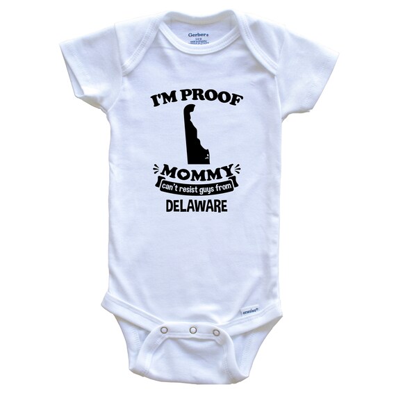 I'm Proof Mommy Can't Resist Guys From Delaware Baby Bodysuit Funny One  Piece Baby Bodysuit 
