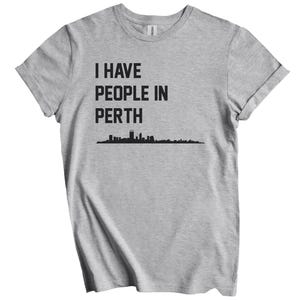 I Have People In Perth T-Shirt - Perth Australia Skyline Shirt
