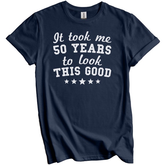50th Birthday Gift, Took Me 50 Years - 50 Year Old T-Shirt 50th Birthday Gift, Took Me 50 Years - 50 Year Old T-Shirt
