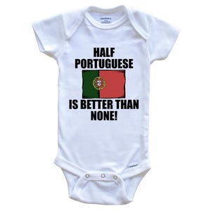 Half Portuguese Is Better Than None Funny   Baby Bodysuit - Portugal Flag Baby Bodysuit