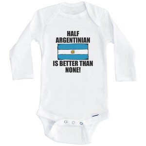 Half Argentinian Is Better Than None Funny Argentina Flag One Piece Baby Bodysuit (Long Sleeve)