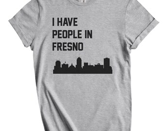 I Have People In Fresno T-Shirt - Fresno California Skyline Shirt