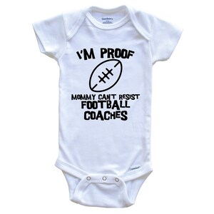 I&#39;m Proof Mommy Can&#39;t Resist Football Coaches Funny Football   Baby Bodysuit - Cute One Piece Baby Bodysuit