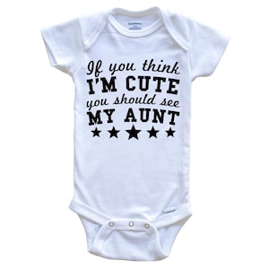 If You Think I&#39;m Cute You Should See My Aunt Funny   Baby Bodysuit - Niece Nephew Baby Bodysuit