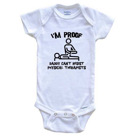 I'm Proof Daddy Can't Resist Physical Therapists Funny Physical Therapy Baby Bodysuit - Cute One Piece Baby Bodysuit