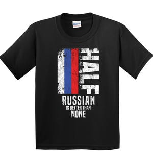 Kids Russia Shirt - Russian Gift - Funny Russian Flag Shirt - Russia Shirt for Kids - Half Russian Is Better Than None