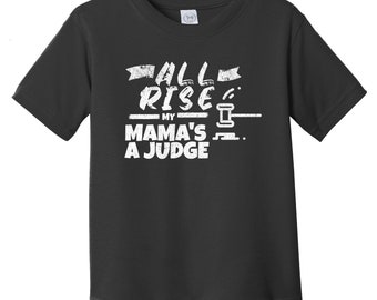 All Rise My Mama's A Judge Funny Infant / Toddler T-Shirt - Gift for Judge - Kids Judge Shirt