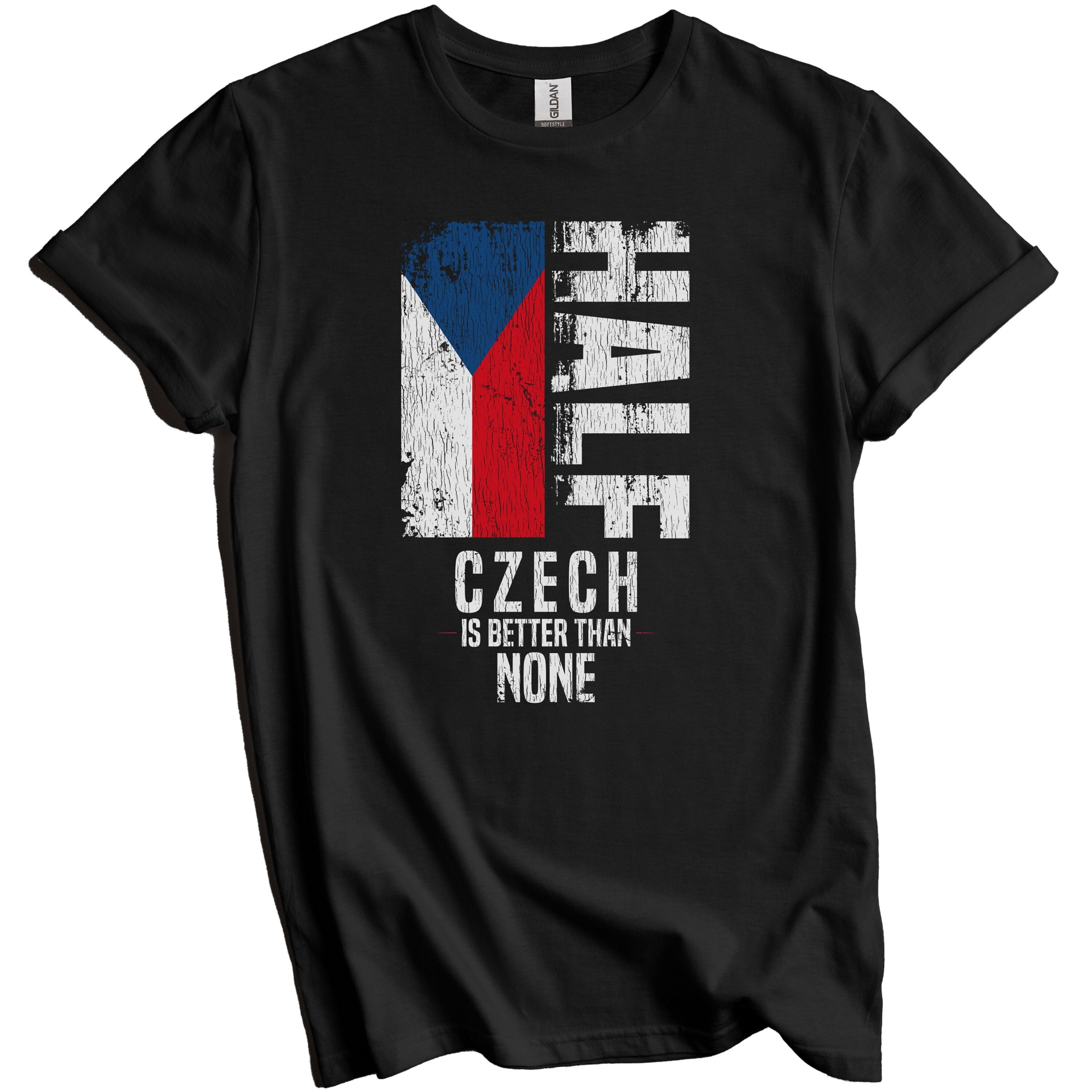 Czech Shirt, Czech Republic Flag Shirt - Half Czech Is Better Than None Funny Czech Republic Flag T-Shirt