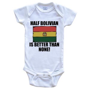 Half Bolivian Is Better Than None Funny   Baby Bodysuit - Bolivia Flag Baby Bodysuit