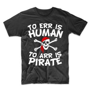 Men's Pirate Shirt - To Err Is Human To Arr Is Pirate Funny T-Shirt by Really Awesome Shirts