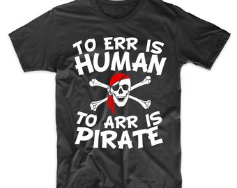 Men's Pirate Shirt - To Err Is Human To Arr Is Pirate Funny T-Shirt by Really Awesome Shirts