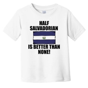 Half Salvadorian Is Better Than None Funny Baby T-Shirt - El Salvador Flag Infant / Toddler Shirt