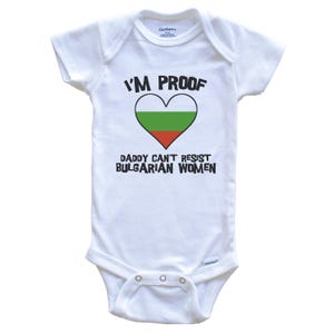 I&#39;m Proof Daddy Can&#39;t Resist Bulgarian Women Funny Bulgaria Flag Heart   Baby Bodysuit - Cute One Piece Baby Bodysuit