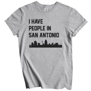 I Have People In San Antonio T-Shirt - San Antonio Texas Skyline Shirt